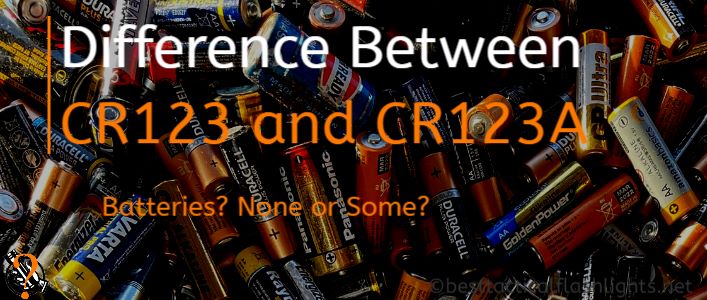 vs CR123A Batteries? The Difference Between.. None or Some?
