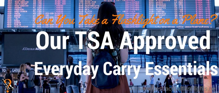 Can You Take a Flashlight on a Plane- Our TSA Approved Everyday Carry Essentials