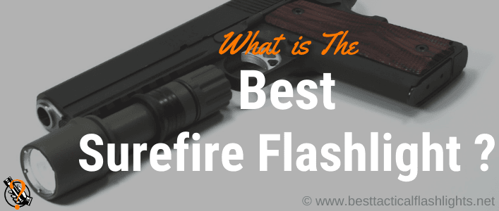 Tactical & Self Defense! Best SureFire Flashlights [currentyear] [Reviews]